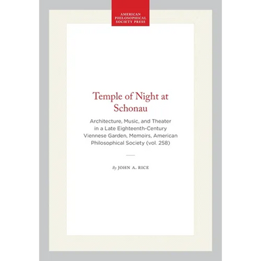 Temple of Night at Schonau: Architecture, Music, and Theater in a Late Eighteenth-Century Viennese Garden, Memoirs, American Philosophical Society (Vo