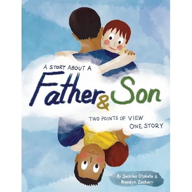 A Story About a Father & Son: A children's picture book about how a parent & child can experience the same moments, interpret them differently, and st