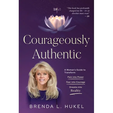 Courageously Authentic: A Woman's Guide to Transform: Pain into Power, Fear into Courage, Dreams into Reality