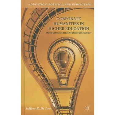 Corporate Humanities in Higher Education: Moving Beyond the Neoliberal Academy