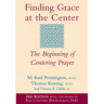 Finding Grace at the Center (3rd Edition): The Beginning of Centering Prayer