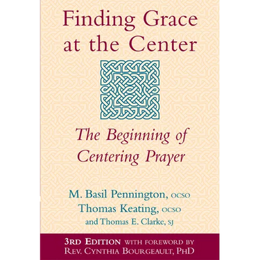 Finding Grace at the Center (3rd Edition): The Beginning of Centering Prayer