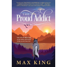 The Proud Addict: "Gain a new self-righteous grip on your sobriety and be proud of what you were born to be"
