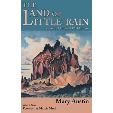 The Land of Little Rain: Facsimile of original 1904 edition