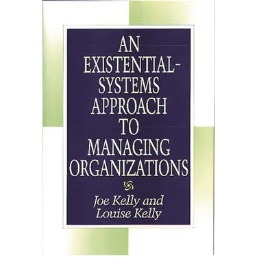An Existential-Systems Approach to Managing Organizations