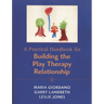 Practical Handbook for Building the Play Therapy Relationship