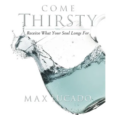 Come Thirsty Workbook: Receive What Your Soul Longs for