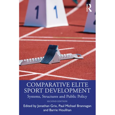 Comparative Elite Sport Development: Systems, Structures and Public Policy