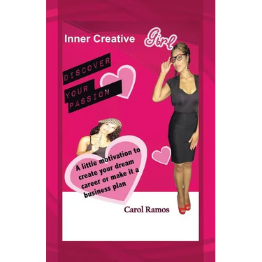 Inner Creative Girl: A Little Motivation to Create Your Dream Career or Make It a Business Plan