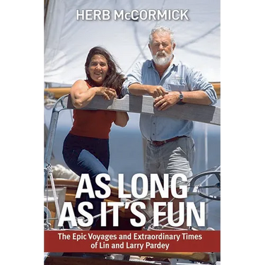 As Long as It's Fun: The Epic Voyages and Extraordinary Times of Lin and Larry Pardey