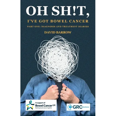 Oh sh!t, I've got bowel cancer: Part One: Diagnosis and treatment diaries