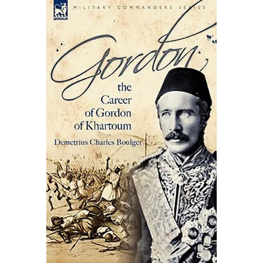Gordon: the Career of Gordon of Khartoum