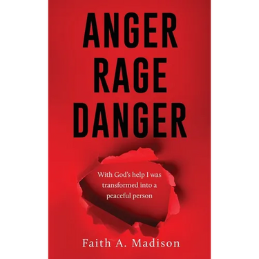Anger Rage Danger: With God's help I was transformed into a peaceful person
