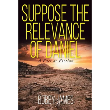 Suppose The Relevance Of Daniel: A Fact or Fiction