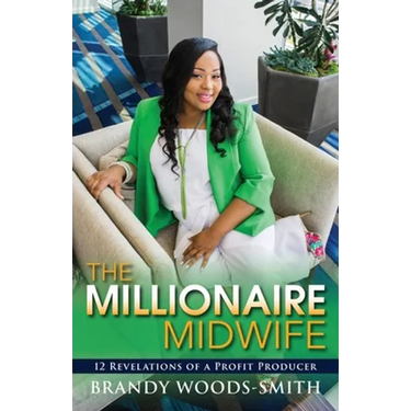 The Millionaire Midwife: 12 Revelations of a Profit Producer