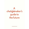 A changemaker's guide to the future