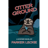 Otter Ground: A Mystery Novel