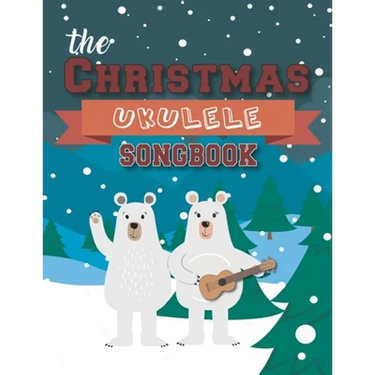 The Christmas Ukulele Songbook: 27 Easy Songs For Xmas Time I Cute Gift Book For Kids and Adults - Sing and Play Christmas Carols With The Whole Famil