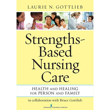 Strengths-Based Nursing Care: Health And Healing For Person And Family
