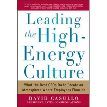 Leading the High Energy Culture: What the Best Ceos Do to Create an Atmosphere Where Employees Flourish