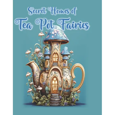 Secret Homes of Tea Pot Fairies
