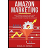 Amazon Marketing: Mastering Amazon Ads, AMS, Affiliate Marketing And Making Money Online On Amazon