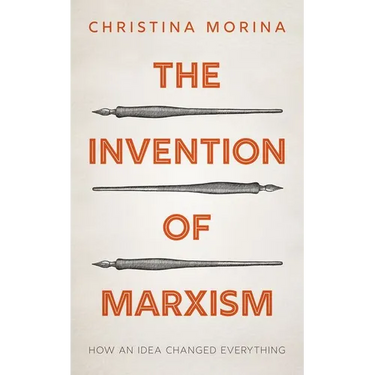 The Invention of Marxism: How an Idea Changed Everything