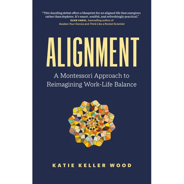 Alignment: A Montessori Approach to Reimagining Work-Life Balance