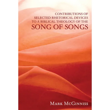 Contributions of Selected Rhetorical Devices to a Biblical Theology of The Song of Songs