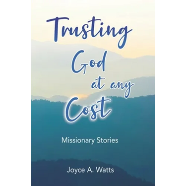 Trusting God at Any Cost: Missionary Stories