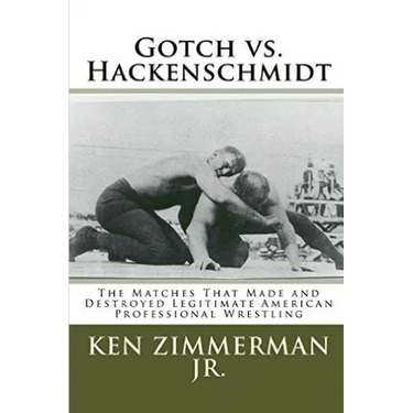 Gotch vs. Hackenschmidt: The Matches That Made and Destroyed Legitimate American Professional Wrestling