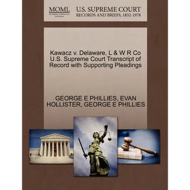 Kawacz V. Delaware, L & W R Co U.S. Supreme Court Transcript of Record with Supporting Pleadings