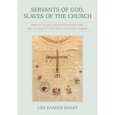 Servants of God, Slaves of the Church: Service as Religious Metaphor and Social Reality in Early Medieval Europe