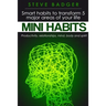 Mini Habits: Smart habits to transform 5 major areas of your life