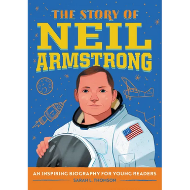 The Story of Neil Armstrong: An Inspiring Biography for Young Readers