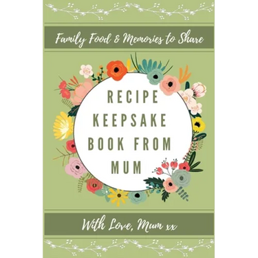 Recipe Keepsake Book From Mum: Create Your Own Recipe Book