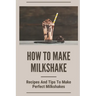 How To Make Milkshake: Recipes And Tips To Make Perfect Milkshakes: Fruit Milkshake Recipe