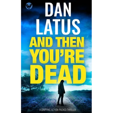 AND THEN YOU'RE DEAD a gripping action-packed thriller