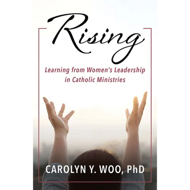 Rising: Learning from Women's Leadership in Catholic Ministries