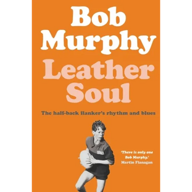 Leather Soul: A Half-back Flanker's Rhythm and Blues