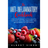 The Anti-inflammatory Cookbook: Keep Your Immune System Healthy with Easy Anti-Inflammatory Diet Recipe Book for Beginners!