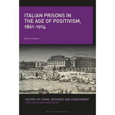 Italian Prisons in the Age of Positivism, 1861-1914