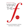 What the F Stop: The Photography Book Without Pictures