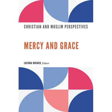 Mercy and Grace: Christian and Muslim Perspectives