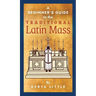 A Beginner's Guide to the Traditional Latin Mass