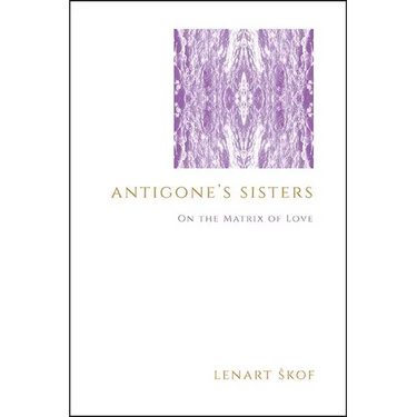 Antigone's Sisters: On the Matrix of Love