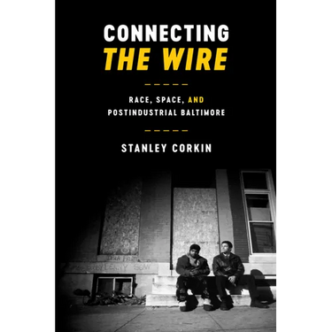 Connecting The Wire: Race, Space, and Postindustrial Baltimore