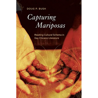 Capturing Mariposas: Reading Cultural Schema in Gay Chicano Literature