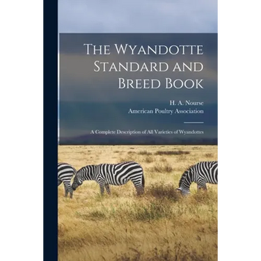 The Wyandotte Standard and Breed Book; a Complete Description of All Varieties of Wyandottes