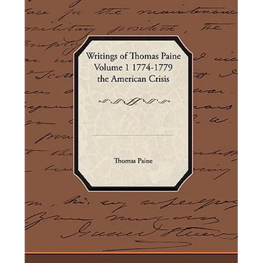 Writings of Thomas Paine Volume 1 1774-1779 the American Crisis